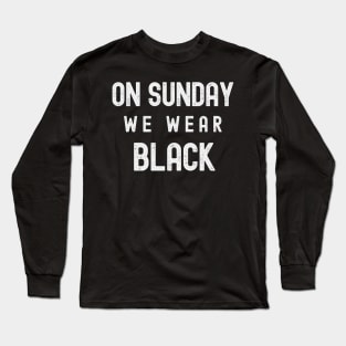 On Sunday We Wear Black - Dark Colors Long Sleeve T-Shirt